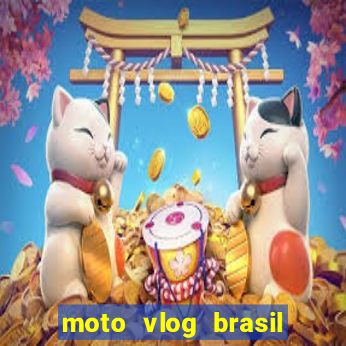 moto vlog brasil dinheiro infinito